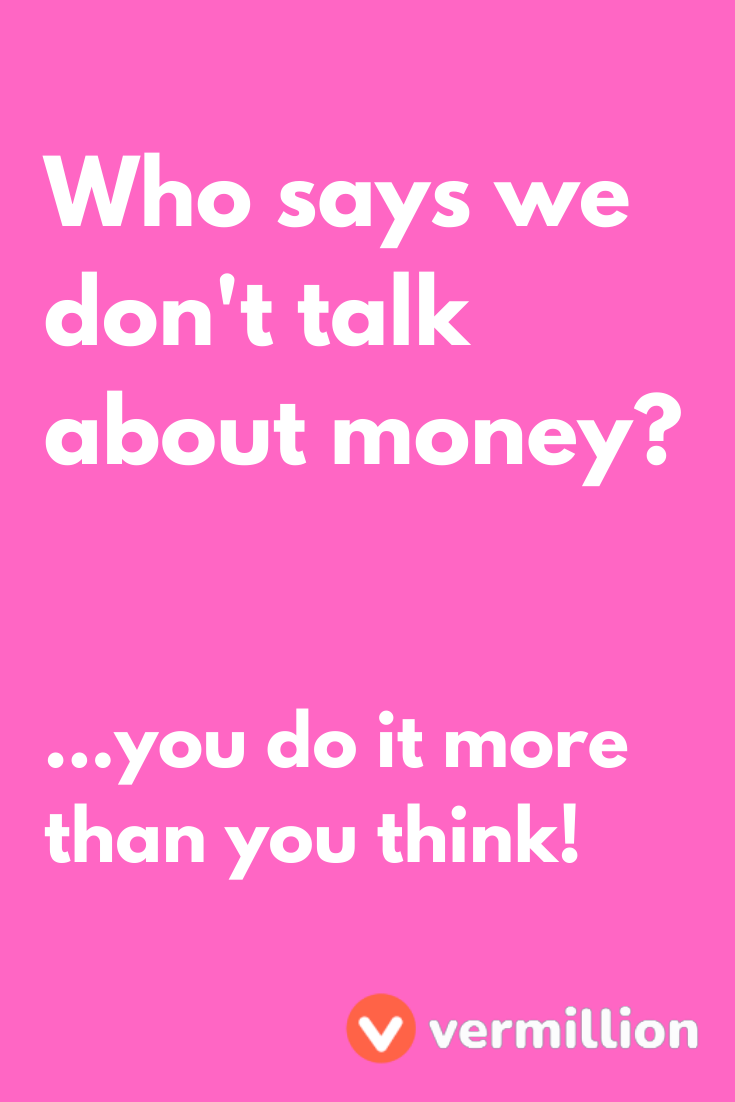 You think you hate talking about money -- but you actually do it all the time.